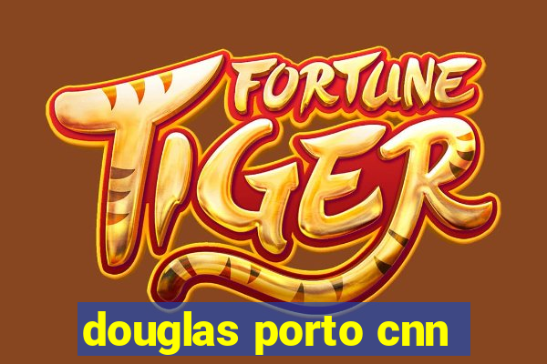 douglas porto cnn